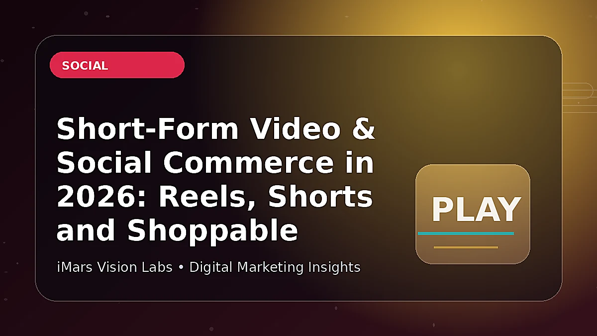 Short-Form Video & Social Commerce in 2026: Reels, Shorts and Shoppable Content